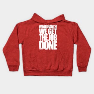 Immigrants! We Get the Job DONE Kids Hoodie